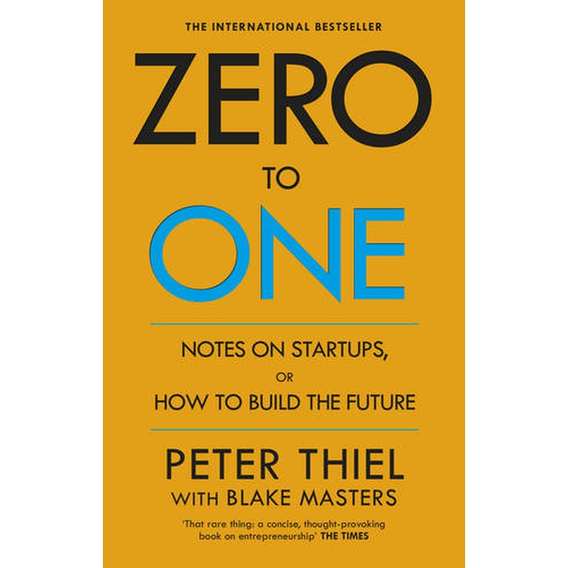 Zero to One: Notes on Start Ups, or How to Build the Future