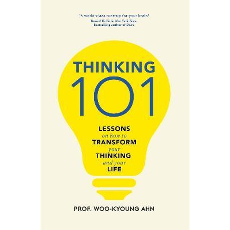 Thinking 101 : Lessons on How To Transform Your Thinking and Your Life