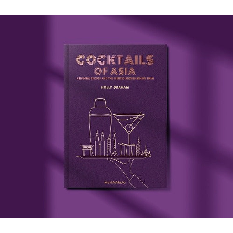Cocktails of Asia: Regional Recipes and the Spirited Stories Behind Them