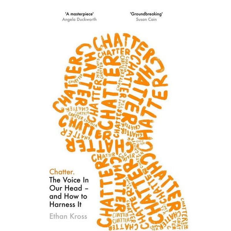 Chatter: The Voice in Our Head, Why It Matters, and How to Harness It