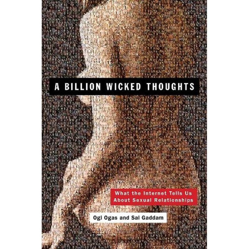 A Billion Wicked Thoughts: What the Internet Tells Us About Sexual Relationships