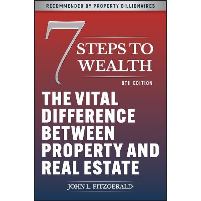 7 Steps to Wealth: The Vital Difference between Property and Real Estate
