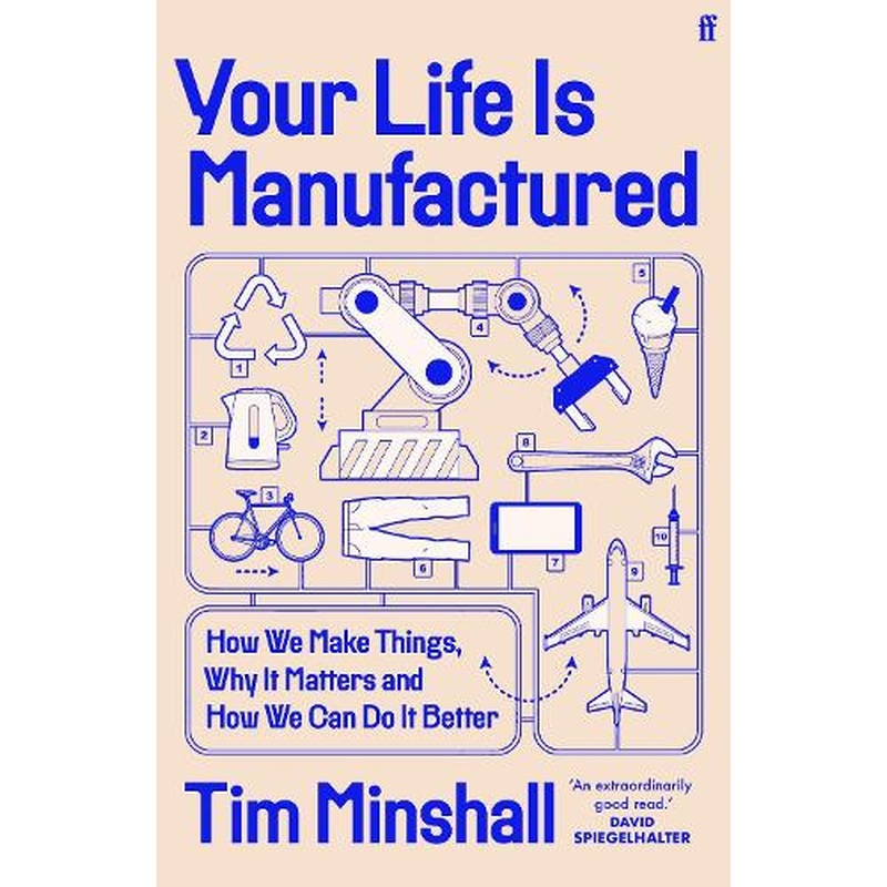 Your Life Is Manufactured: How We Make Things, Why It Matters and How We Can Do It Better