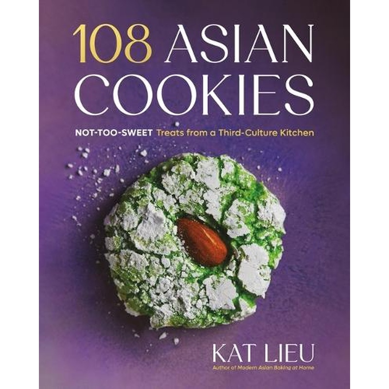 108 Asian Cookies: Not-Too-Sweet Treats from a Third-Culture Kitchen