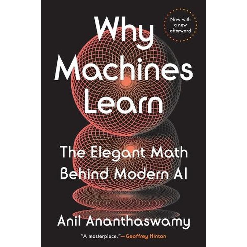 Why Machines Learn: The Elegant Math Behind Modern AI