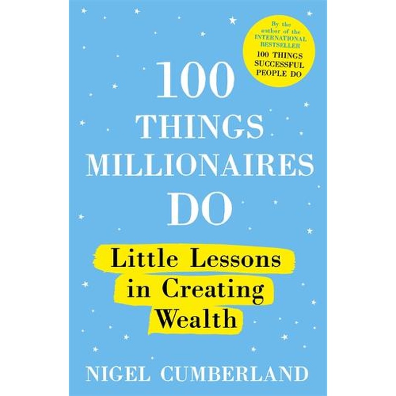 100 Things Millionaires Do: Little lessons in creating wealth