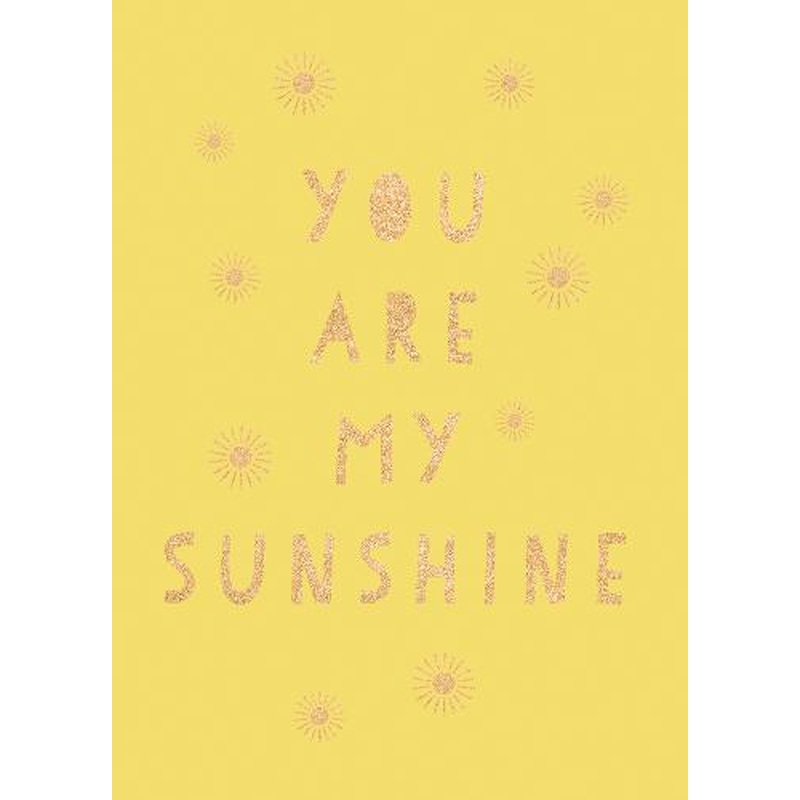 You Are My Sunshine: Uplifting Quotes for an Awesome Friend