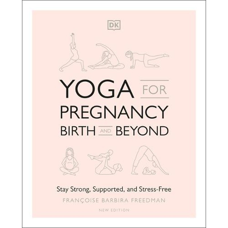 Yoga for Pregnancy, Birth and Beyond: Stay Strong, Supported, and Stress-Free
