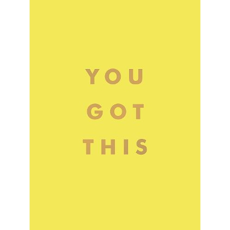 You Got This: Uplifting Quotes and Affirmations for Inner Strength and Self-Belief