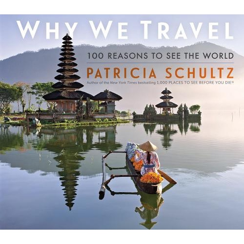 Why We Travel: 100 Reasons to See the World