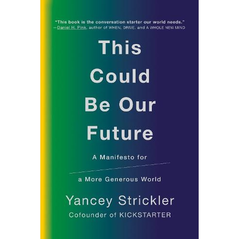 This Could Be Our Future: A Manifesto for a More Generous World