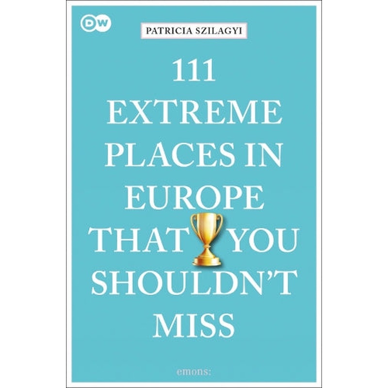 111 Extreme Places in Europe That You Shouldn't Miss