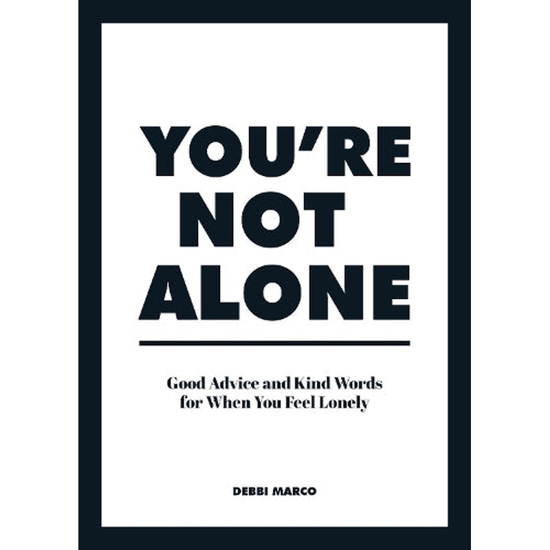 You're Not Alone: Good Advice and Kind Words for When You Feel Lonely