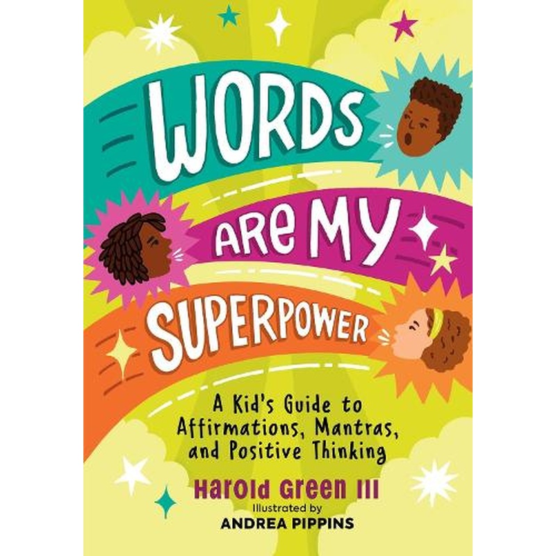Words Are My Superpower: A Kid's Guide to Affirmations, Mantras, and Positive Thinking