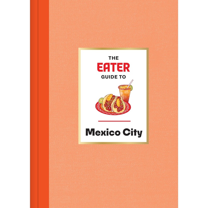 The Eater Guide to Mexico City