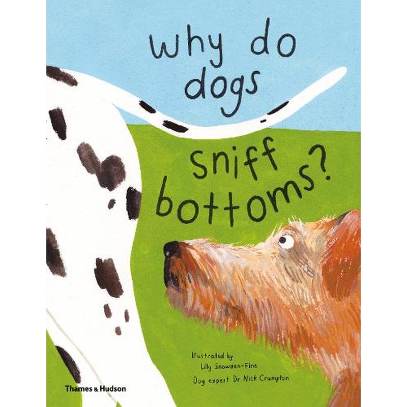 Why do dogs sniff bottoms?: Curious questions about your favourite pet