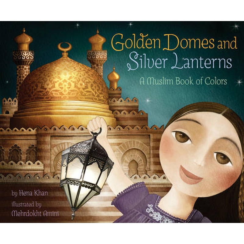 Golden Domes and Silver Lanterns: A Muslim Book of Colors