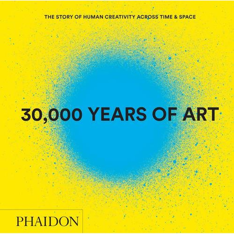 30,000 Years of Art (Revised and Updated Edition): The Story of Human Creativity Across Time & Space