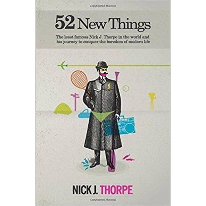52 New Things: The least famous Nick J. Thorpe in the world and his journey to conquer the boredom of modern life