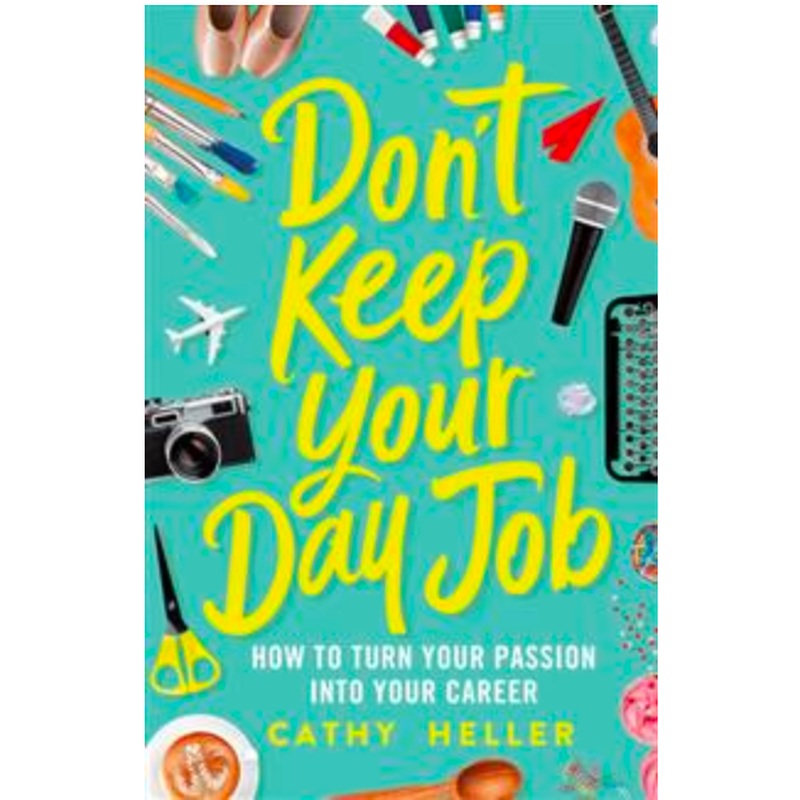 Don't Keep Your Day Job: How to Turn Your Passion into Your Career