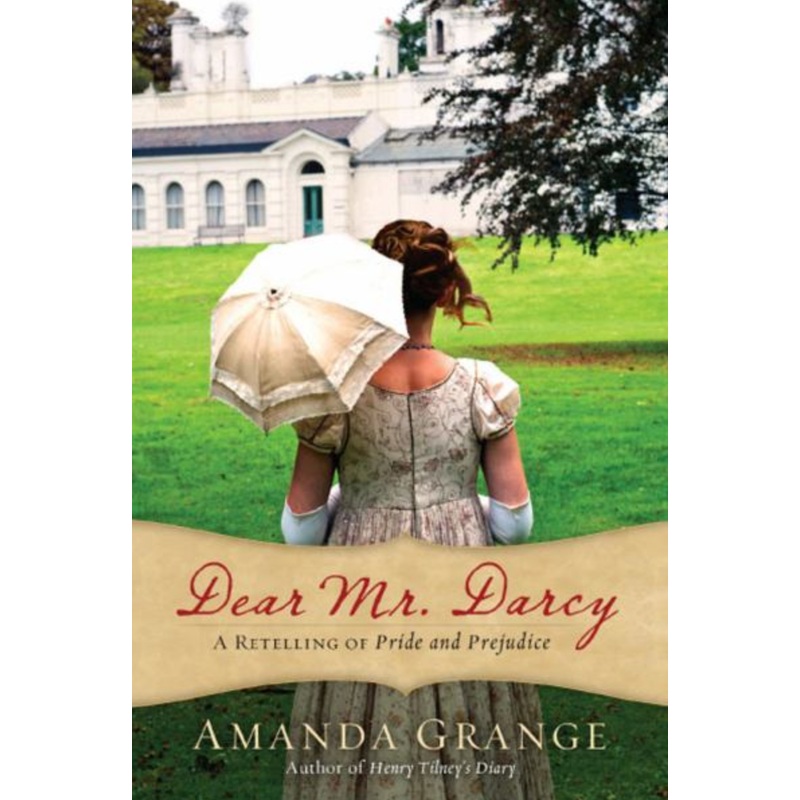 Dear Mr. Darcy: a Retelling of Pride and Prejudice