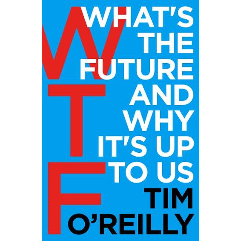 WTF?: What's the Future and Why It's Up to Us