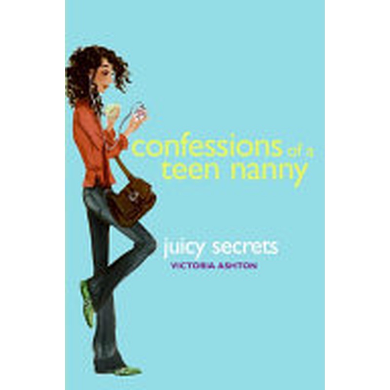 Confessions of a Teen Nanny #3: Juicy Secrets