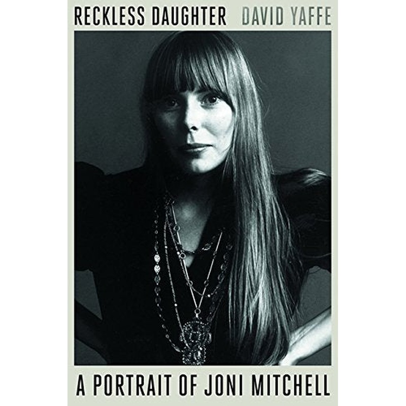Reckless Daughter: A Portrait of Joni Mitchell