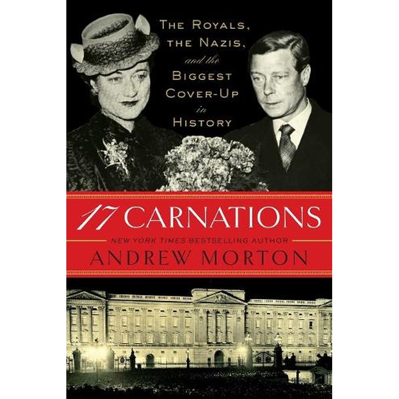 17 Carnations: The Royals, the Nazis, and the Biggest Cover-Up in History