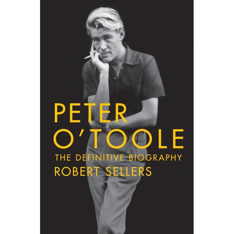 Peter O'Toole: The Definitive Biography