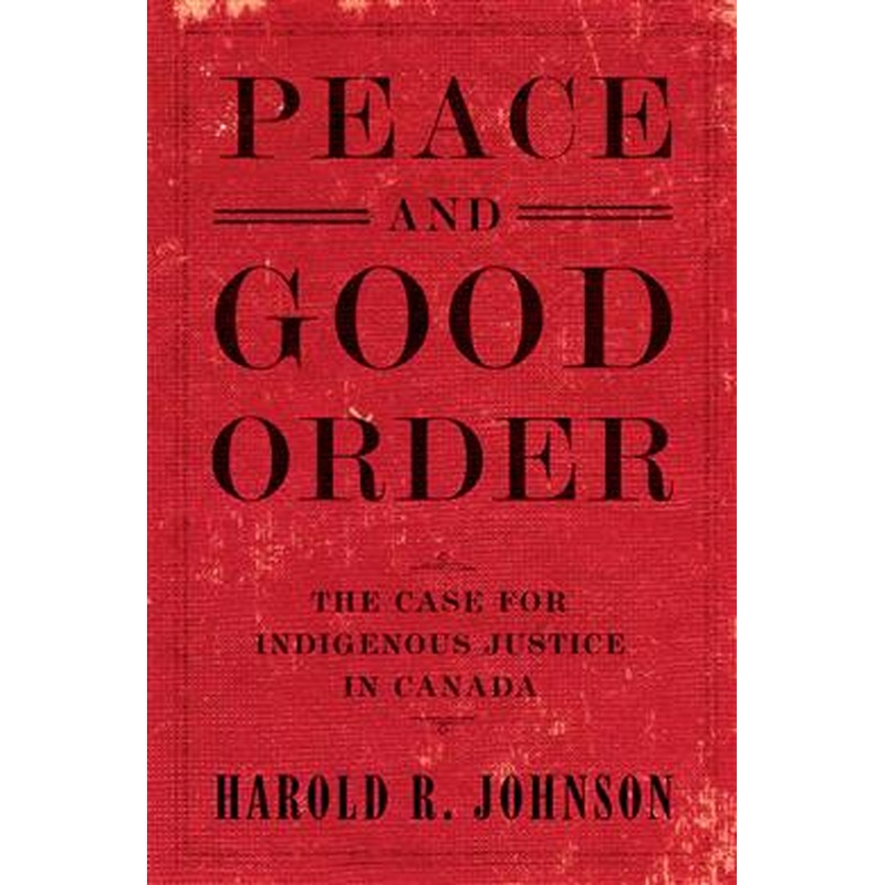 Peace and Good Order: The Case For Indigenous Justice in Canada