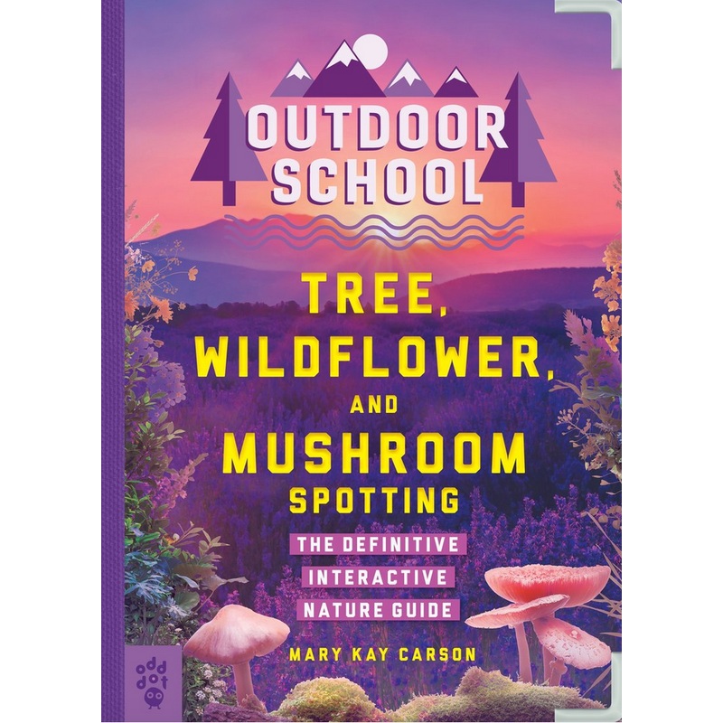 Outdoor School: Tree, Wildflower, and Mushroom Spotting - The Definitive Interactive Nature Guide