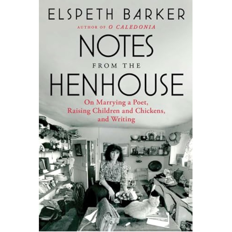Notes From the Henhouse: On Marrying a Poet, Raising Children and Chickens, and Writing