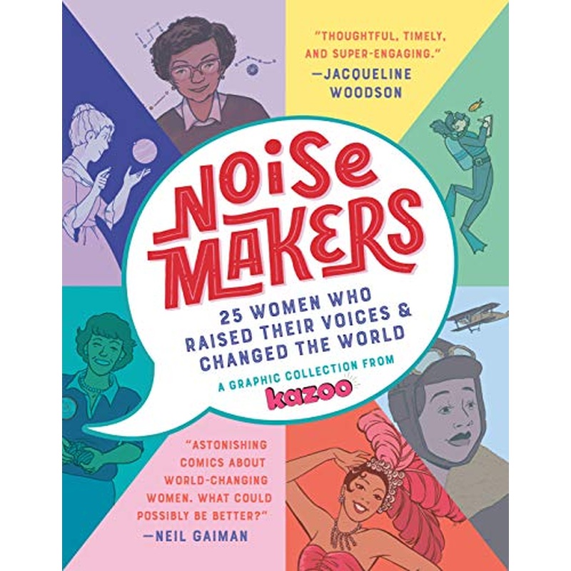 Noisemakers: 25 Women Who Raised Their Voices & Changed the World (A Graphic Collection from Kazoo)