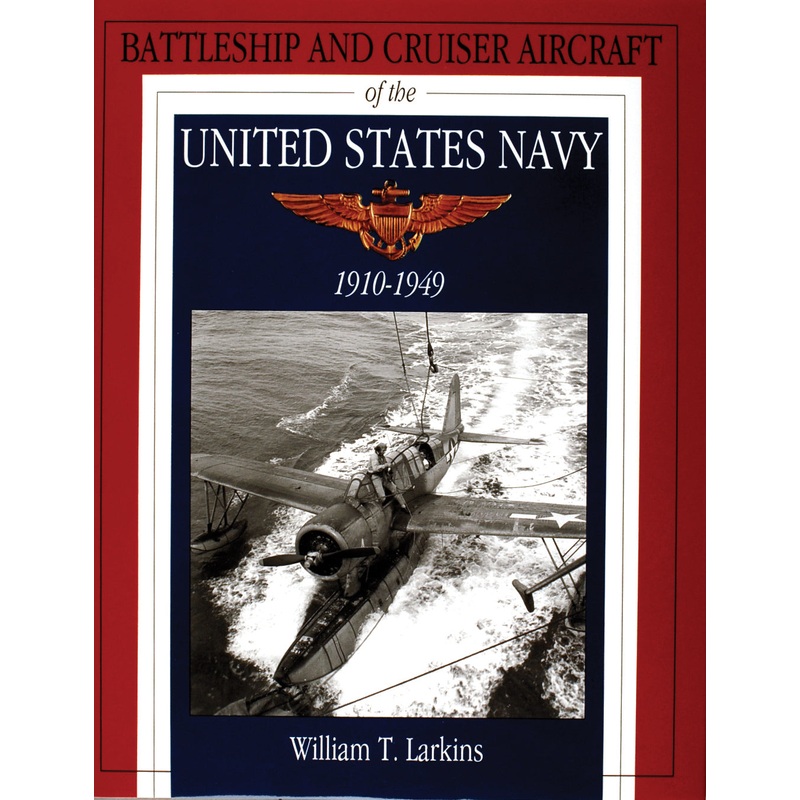 Battleship and Cruiser Aircraft of the United States Navy 1910-1949