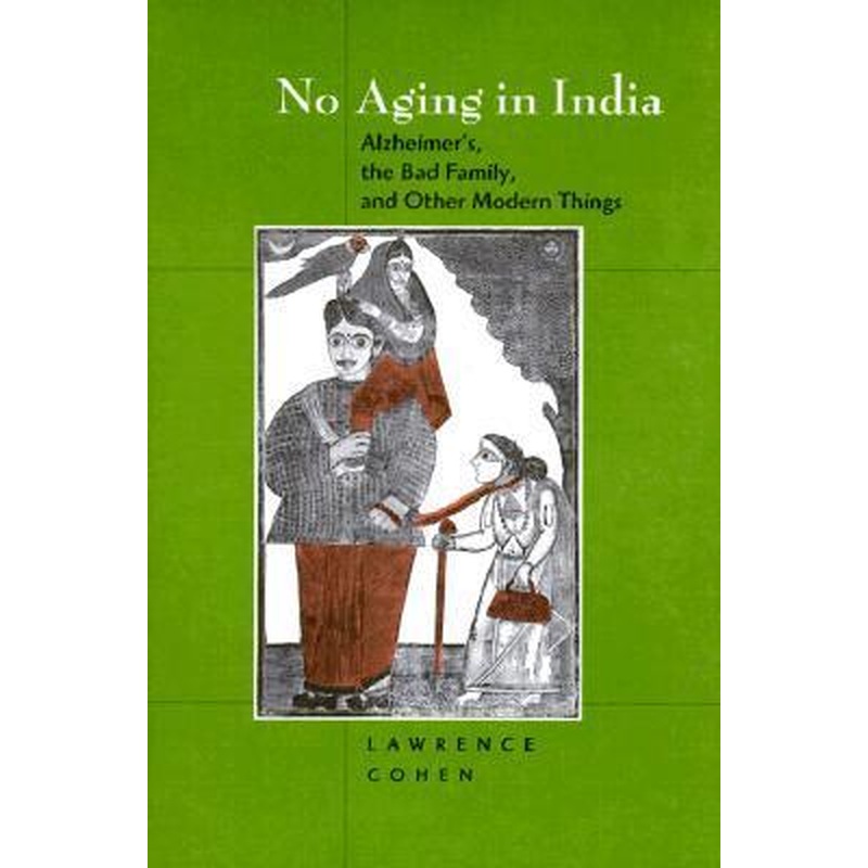 No Aging in India: Alzheimer's. the Bad Family, and Other Modern Things