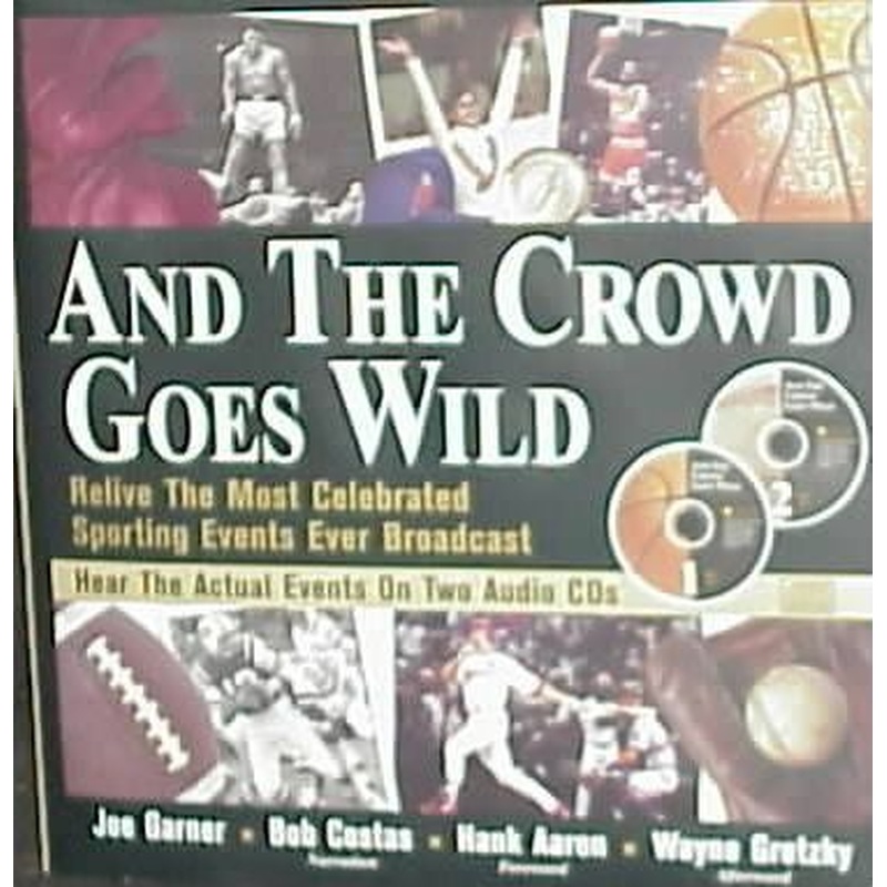 And The Crowd Goes Wild: Relive the Most Celebrated Sporting Events Ever Broadcast