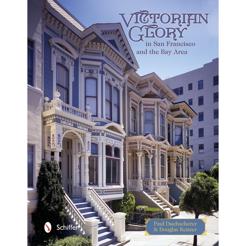 Victorian Glory in San Francisco and the Bay Area