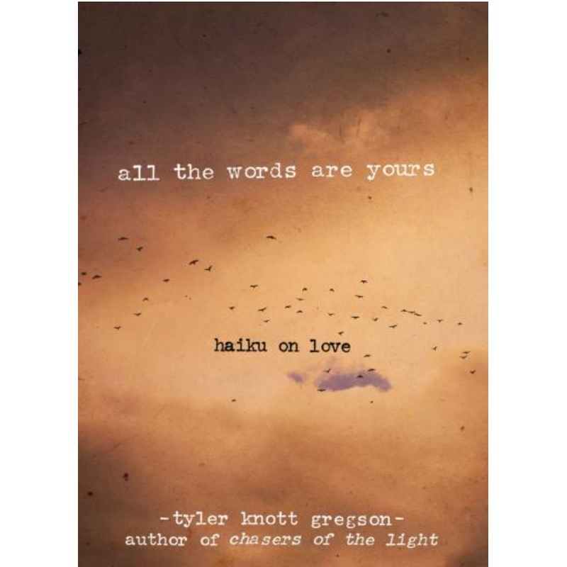 All the Words Are Yours: Haiku on Love (R)