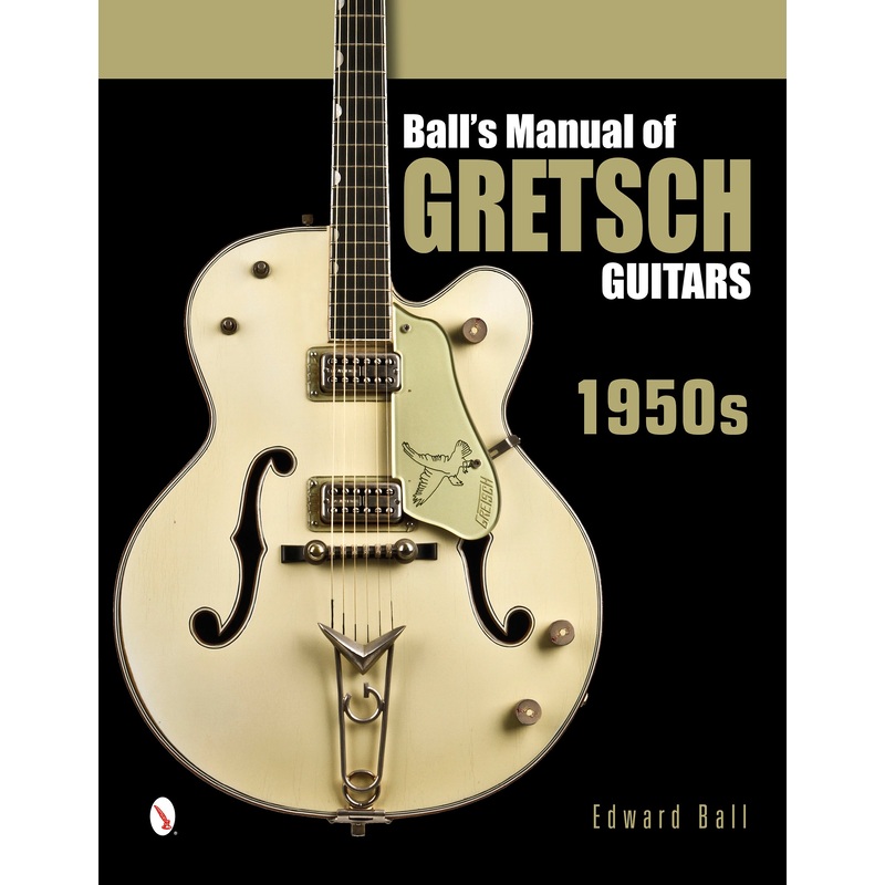 Ball's Manual of Gretsch Guitars