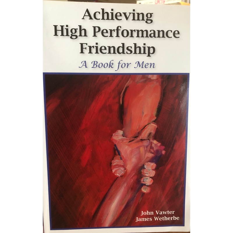Achieving High Performance Friendship: A Book for Men