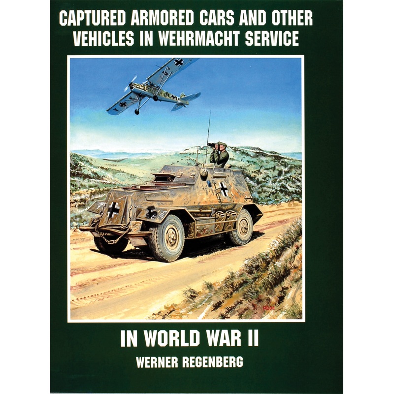 Captured Armored Cars and Vehicles in Wehrmacht Service in World War II