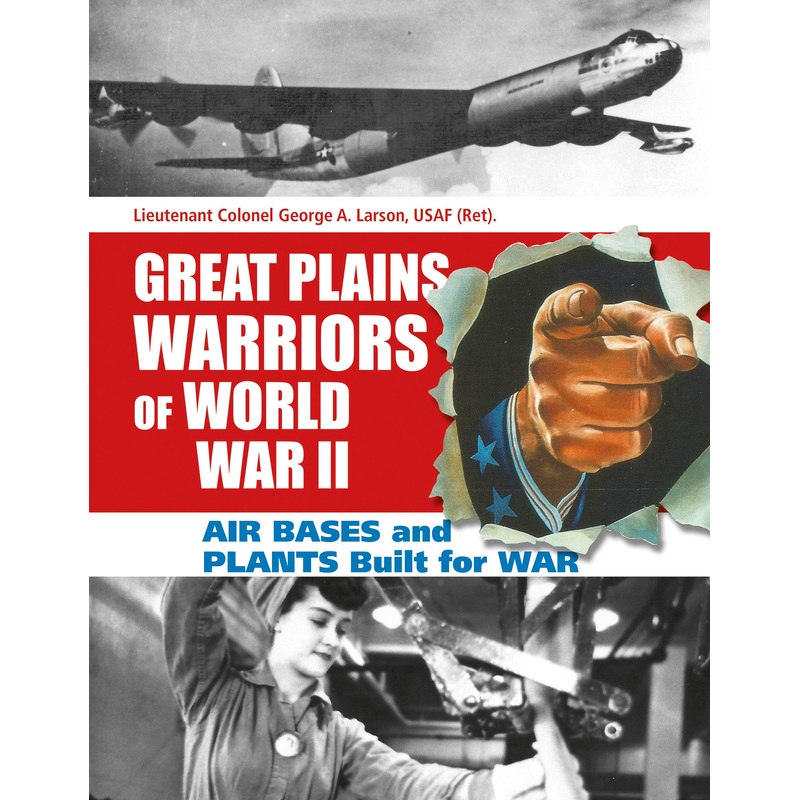 Great Plains Warriors of World War II: Air Bases and Plants Built for War