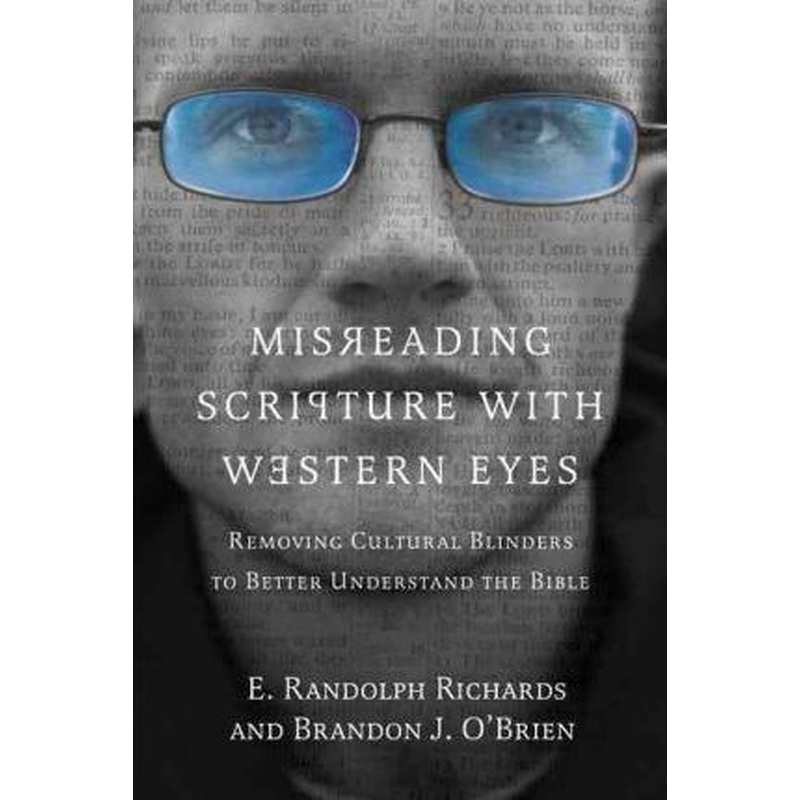 Misreading Scripture with Western Eyes: Removing Cultural Blinders to Better Understand the Bible