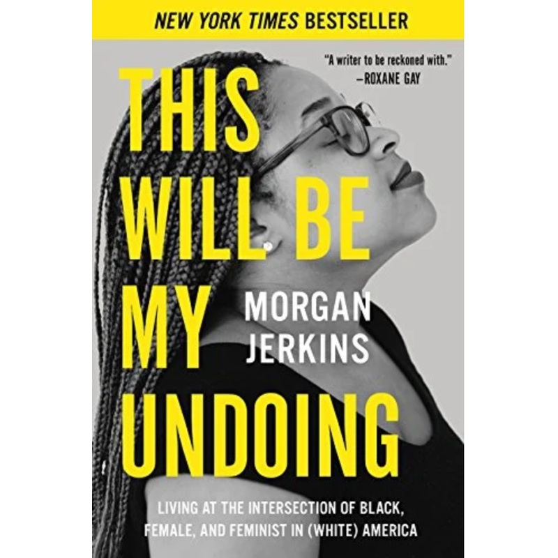 This Will Be My Undoing: Living at the Inersection of Black, Female, and Feminist i (White) America