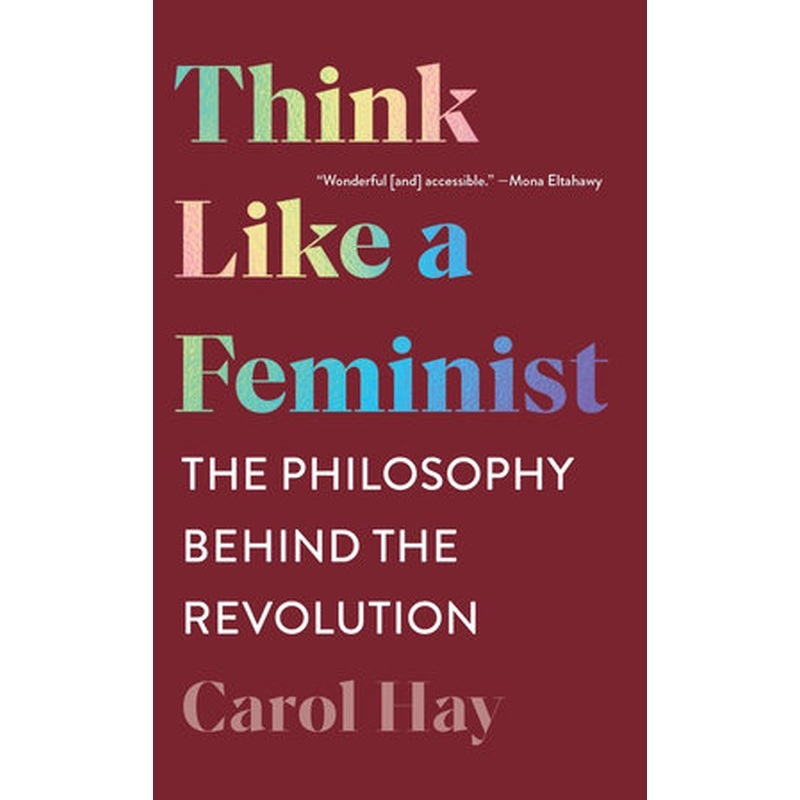 Think Like a Feminist: the Philosophy Behind the Revolution