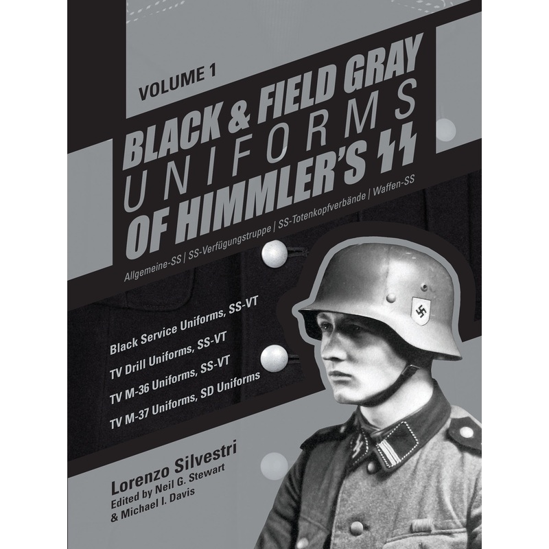 Black and Field Gray Uniforms of Himmler's SS: Allgemeine-SS  SS Verfgungstruppe SS Totenkopfverbnde  Waffen SS, Vol. 1