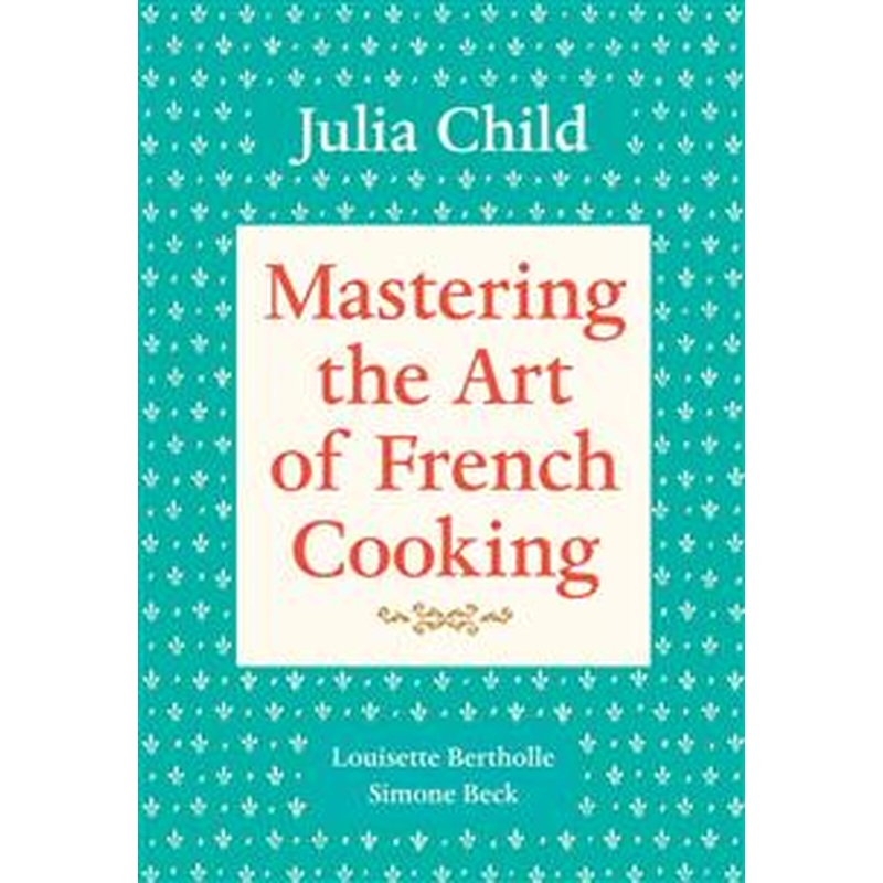 Mastering the Art of French Cooking Vol. 1