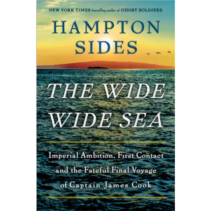 The Wide Wide Sea: Imperial Ambition, First Contact and the Fateful Final Voyage of Captain James Cook