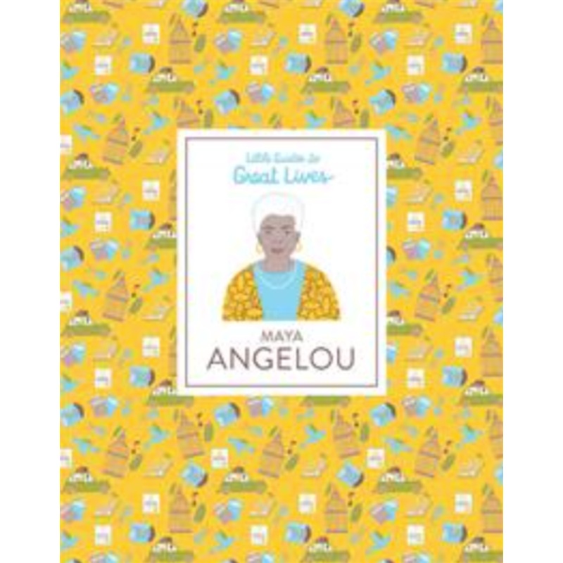 Little Guides to Great Lives: Maya Angelou